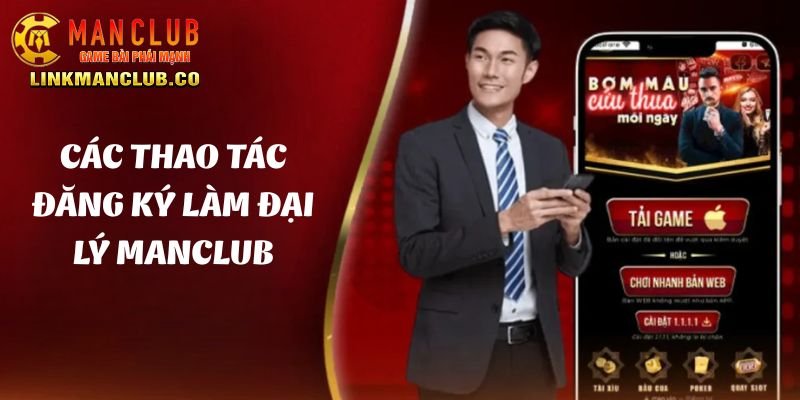 Hướng dẫn các thao tác đăng ký làm đại lý Manclub đơn giản