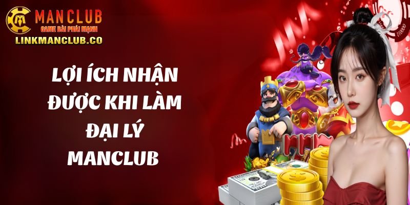 Lợi ích nhận được khi làm đại lý Manclub