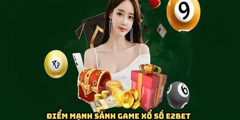 Ưu điểm khác biệt giúp sảnh xổ số E2BET thu hút khách hàng