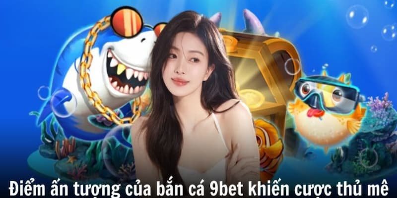 Ưu điểm của sảnh bắn cá 9BET