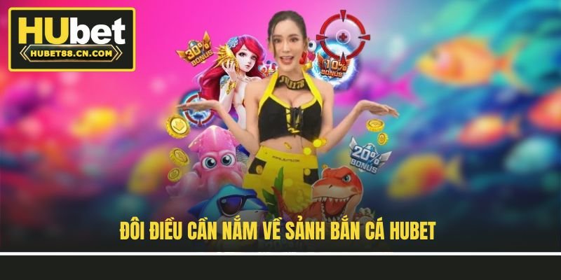 Đôi điều cần nắm về sảnh bắn cá Hubet Đôi điều cần nắm về sảnh bắn cá Hubet