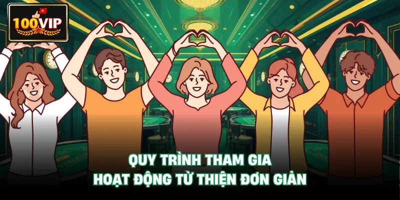 Quy trình tham gia hoạt động từ thiện đơn giản Quy trình tham gia hoạt động từ thiện đơn giản