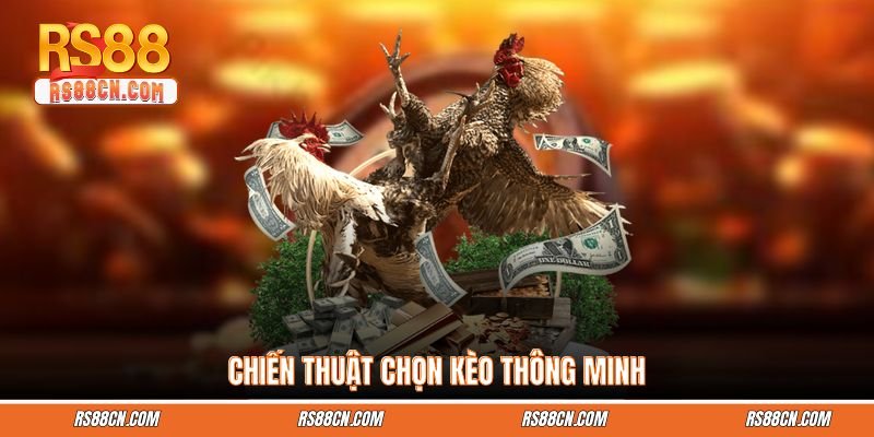 Chiến thuật chọn kèo thông minh