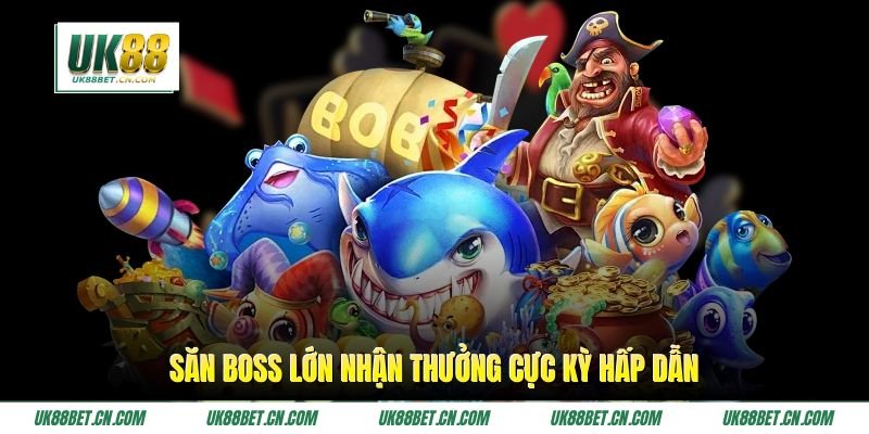 Săn boss lớn nhận thưởng cực kỳ hấp dẫn Săn boss lớn nhận thưởng cực kỳ hấp dẫn